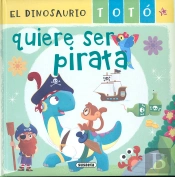 El Dinosaurio Toto Quiere Ser Pirata