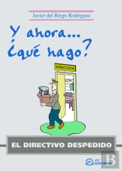 El Directivo Despedido. Y Ahora ¿Qué Hago?