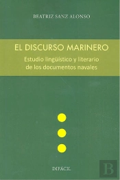 El Discurso Marinero. Estudio Lingüístico Y Literario De Los Documentos Navales