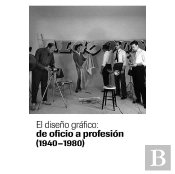 El Diseño Gráfico: De Oficio A Profesión (1940-1980)