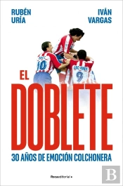 El Doblete 30 Años De Emocion Colchonera