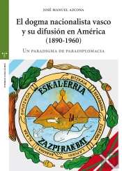 El Dogma Nacionalista Vasco Y Su Difusión En América (1890-1960)