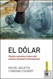 El Dólar. Pasado, Presente Y Futuro Del Sistema Monetario Internacional