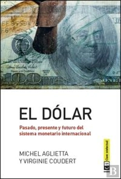 Bertrand.pt - El Dólar. Pasado, Presente Y Futuro Del Sistema Monetario Internacional