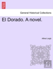 El Dorado. A Novel.