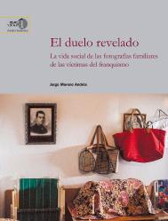 El Duelo Revelado: La Vida Social De Las Fotografías Familiares De Las Víctimas Del Franquismo