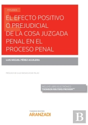 El Efecto Positivo O Prejudicial De La Cosa Juzgada Penal En El Proceso Penal (Papel + E-Book)