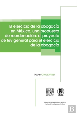 Bertrand.pt - El Ejercicio De La Abogacía En México, Una Propuesta De Reordenación: El Proyecto De Ley General Para El Ejercicio De La Abogacía