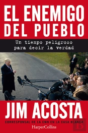 El Enemigo Del Pueblo. Un Tiempo Peligroso Para Contar La Verdad