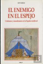 El Enemigo En El Espejo. Cristianos Y Musulmanes En La España Medieval