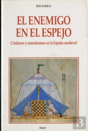 El Enemigo En El Espejo. Cristianos Y Musulmanes En La España Medieval