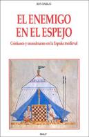 El Enemigo En El Espejo. Cristianos Y Musulmanes En La España Medieval