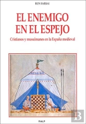El Enemigo En El Espejo. Cristianos Y Musulmanes En La España Medieval
