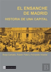 El Ensanche De Madrid. Historia De Una Capital