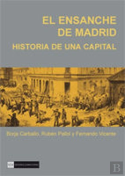 Bertrand.pt - El Ensanche De Madrid. Historia De Una Capital