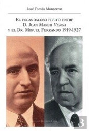 El Escandaloso Pleito Entre D. Juan March Verga Y El Dr. Miguel Ferrando 1919-1927
