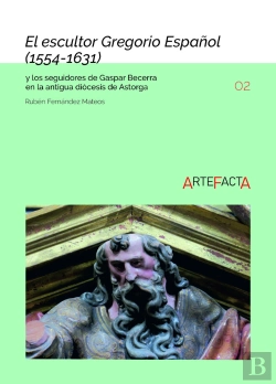 Bertrand.pt - El Escultor Gregorio Español 1554-1631 Y Los Seguidores De