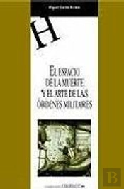 El Espacio De La Muerte Y El Arte De Las Órdenes Militares