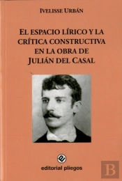El Espacio Lírico Y La Crítica Constructiva En La Obra De Julián Del Casal