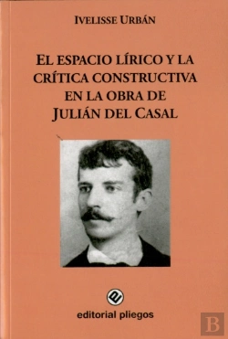 Bertrand.pt - El Espacio Lírico Y La Crítica Constructiva En La Obra De Julián Del Casal