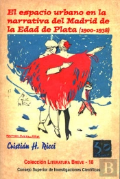 El Espacio Urbano En La Narrativa Del Madrid De La Edad De Plata (1900-1938)