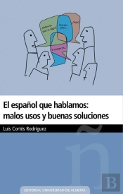 El Español Que Hablamos: Malos Usos Y Buenas Soluciones