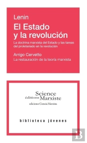 El Estado Y La Revolución : La Doctrina Marxista Del Estado Y Las Tareas Del Proletariado En La Revolución ; La Restauración De La Teoria Marxista