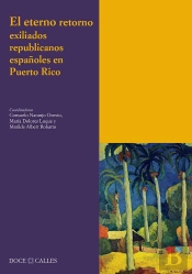 El Eterno Retorno. Exiliados Republicanos Españoles En Puerto Rico