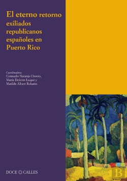 Bertrand.pt - El Eterno Retorno. Exiliados Republicanos Españoles En Puerto Rico
