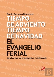 El Evangelio Ferial Leído En La Tradición Cristiana. Tiempo De Adviento, Tiempo De Navidad