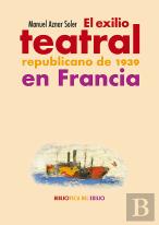 El Exilio Teatral Republicano De 1939 En Francia