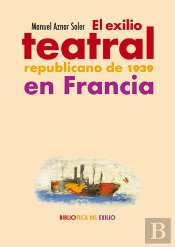 El Exilio Teatral Republicano De 1939 En Francia