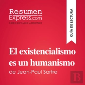 El Existencialismo Es Un Humanismo De Jean-Paul Sartre (Guía De Lectura)