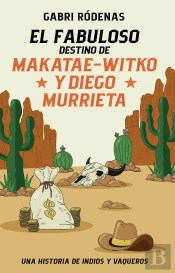 El Fabuloso Destino De Makatae-Witko Y Diego Murrieta