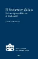 El Fascismo En Galicia. De Los Origenes Al Decreto De Unificacion