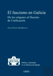 El Fascismo En Galicia. De Los Origenes Al Decreto De Unificacion