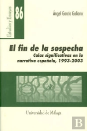 El Fin De La Sospecha. Calas Significativas En La Narrativa Española (1993-2003)