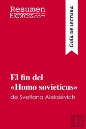 El Fin Del «Homo Sovieticus» De Svetlana Aleksiévich (Guia De Lectura)