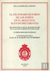 El Frustrado Retorno De Los Judíos En El Siglo Xvii: Nuevos Documentos.