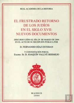 Bertrand.pt - El Frustrado Retorno De Los Judíos En El Siglo Xvii: Nuevos Documentos.