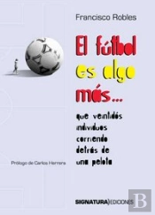El Fútbol Es Algo Más Que Veintidós Individuos Corriendo Detrás De Una Pelota