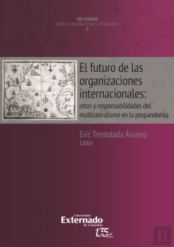 Bertrand.pt - El Futuro De Las Organizaciones Internacionales: Retos Y Responsabilidades Del Multilateralismo En La Post-Pandemia. Colección Uis Cognes Derecho Internacional E Integración N. 9.