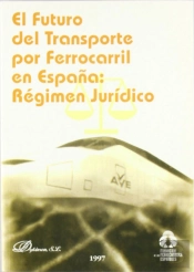 El Futuro Del Transporte Por Ferrocarril En España: Regimen Juridico