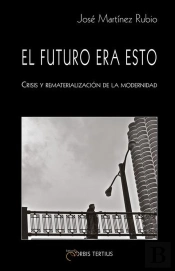 El Futuro Era Esto. Crisis Y Rematerialización De La Modernidad