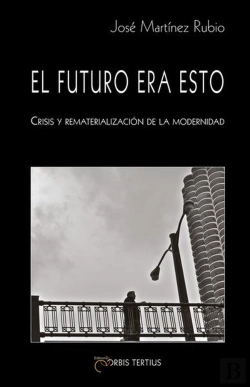 Bertrand.pt - El Futuro Era Esto. Crisis Y Rematerialización De La Modernidad