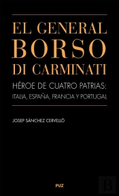El General Borso Di Carminati. Héroe De Cuatro Patrias: Italia, España, Francia Y Portugal