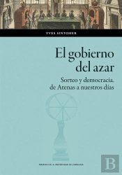 El Gobierno Del Azar. Sorteo Y Democracia De Atenas A Nuestros Dias