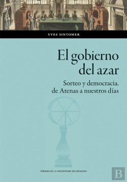 Bertrand.pt - El Gobierno Del Azar. Sorteo Y Democracia De Atenas A Nuestros Dias