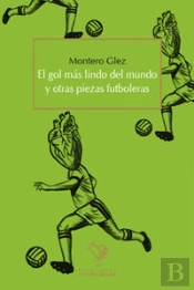 El Gol Mas Lindo Del Mundo Y Otras Piezas Futboleras