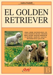 El Golden Retriever: Orígenes - Estándar - Elección Del Cachorro - Cría Y Normas Elementales De Educación - Alimentación Higiene